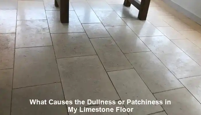 Limestone Floors: Understanding the Causes of Dullness