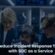 SOC as a Service: Speed Up Your Incident Response Time